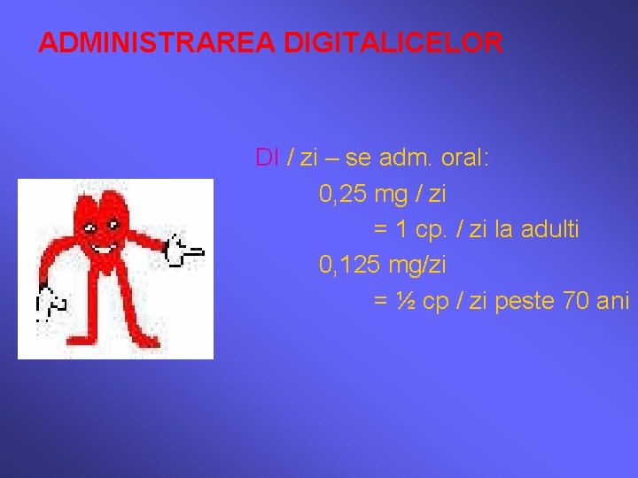 ADMINISTRAREA DIGITALICELOR DI / zi – se adm. oral: 0, 25 mg / zi