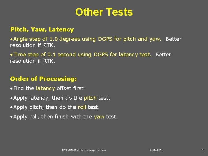 Other Tests Pitch, Yaw, Latency • Angle step of 1. 0 degrees using DGPS