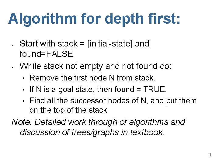 Algorithm for depth first: • • Start with stack = [initial-state] and found=FALSE. While