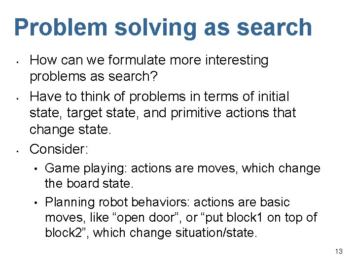 Problem solving as search • • • How can we formulate more interesting problems