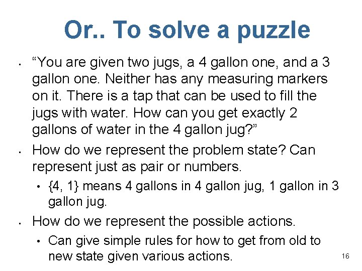 Or. . To solve a puzzle • • “You are given two jugs, a