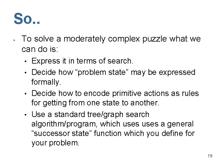 So. . • To solve a moderately complex puzzle what we can do is: