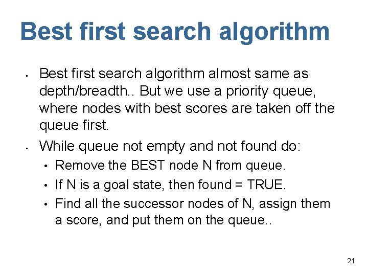 Best first search algorithm • • Best first search algorithm almost same as depth/breadth.