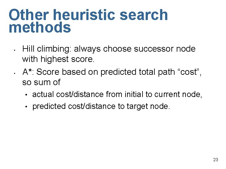 Other heuristic search methods • • Hill climbing: always choose successor node with highest