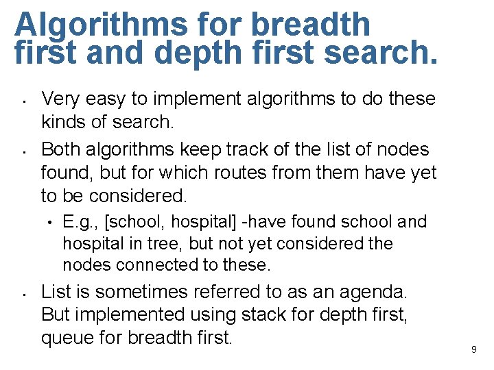 Algorithms for breadth first and depth first search. • • Very easy to implement