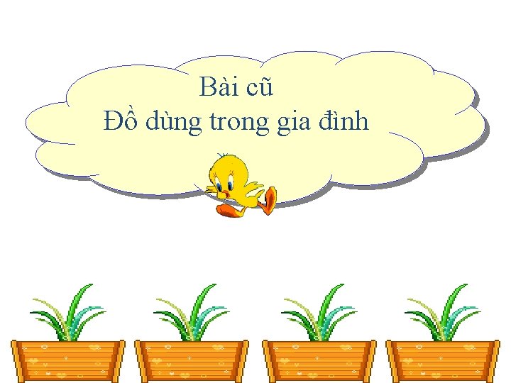 Bài cũ Đồ dùng trong gia đình 