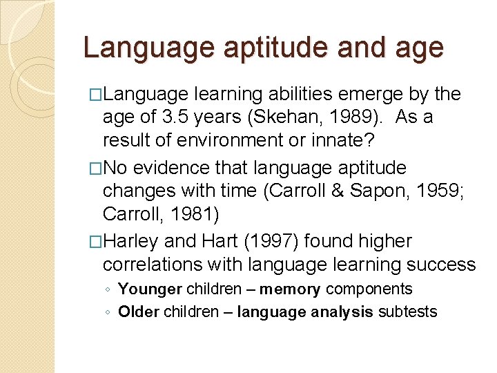 Language aptitude and age �Language learning abilities emerge by the age of 3. 5