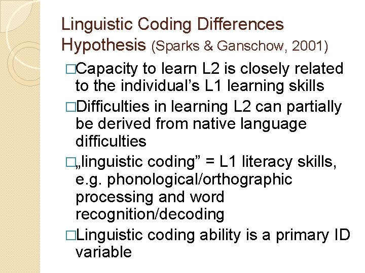 Linguistic Coding Differences Hypothesis (Sparks & Ganschow, 2001) �Capacity to learn L 2 is