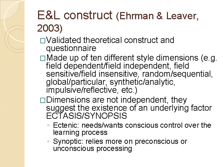 E&L construct (Ehrman & Leaver, 2003) �Validated theoretical construct and questionnaire �Made up of