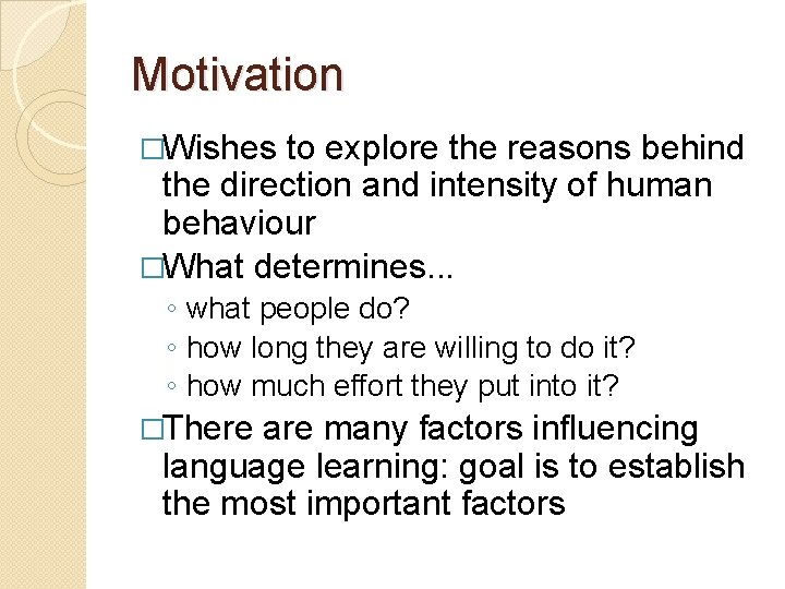 Motivation �Wishes to explore the reasons behind the direction and intensity of human behaviour