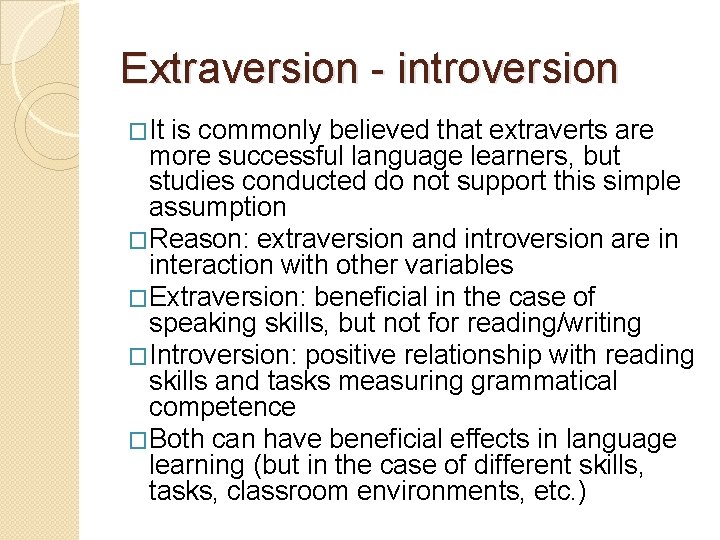 Extraversion - introversion �It is commonly believed that extraverts are more successful language learners,