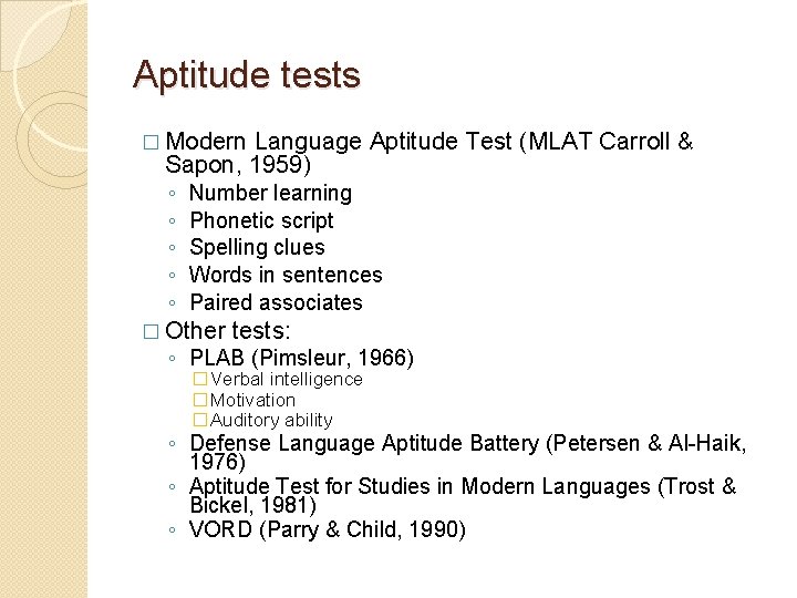 Aptitude tests � Modern Language Aptitude Test (MLAT Carroll & Sapon, 1959) ◦ ◦