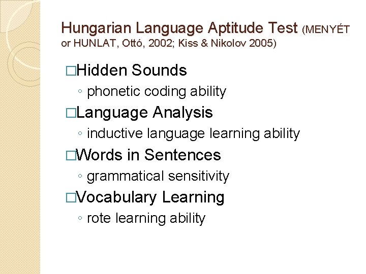 Hungarian Language Aptitude Test (MENYÉT or HUNLAT, Ottó, 2002; Kiss & Nikolov 2005) �Hidden