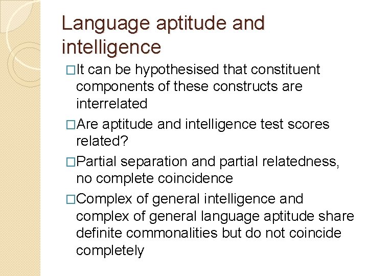 Language aptitude and intelligence �It can be hypothesised that constituent components of these constructs