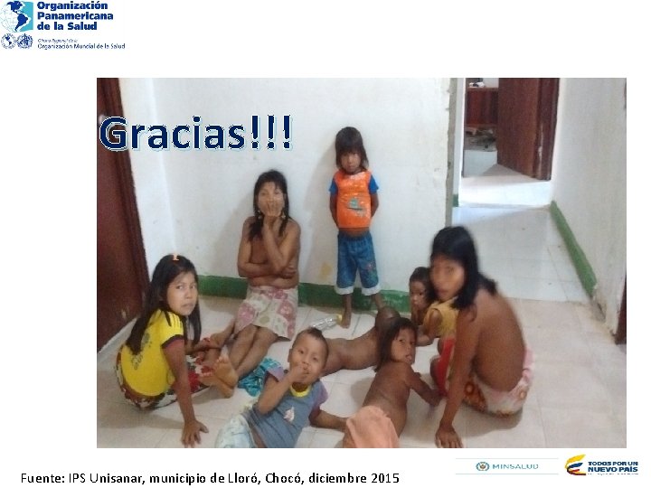Gracias!!! Fuente: IPS Unisanar, municipio de Lloró, Chocó, diciembre 2015 