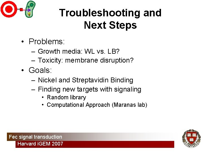 Troubleshooting and Next Steps • Problems: – Growth media: WL vs. LB? – Toxicity: