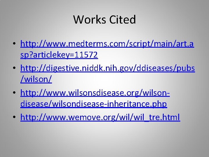 Works Cited • http: //www. medterms. com/script/main/art. a sp? articlekey=11572 • http: //digestive. niddk.