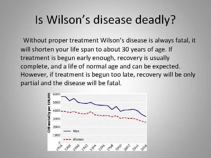Is Wilson’s disease deadly? Without proper treatment Wilson’s disease is always fatal, it will