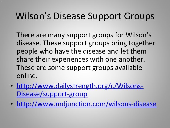 Wilson’s Disease Support Groups There are many support groups for Wilson’s disease. These support