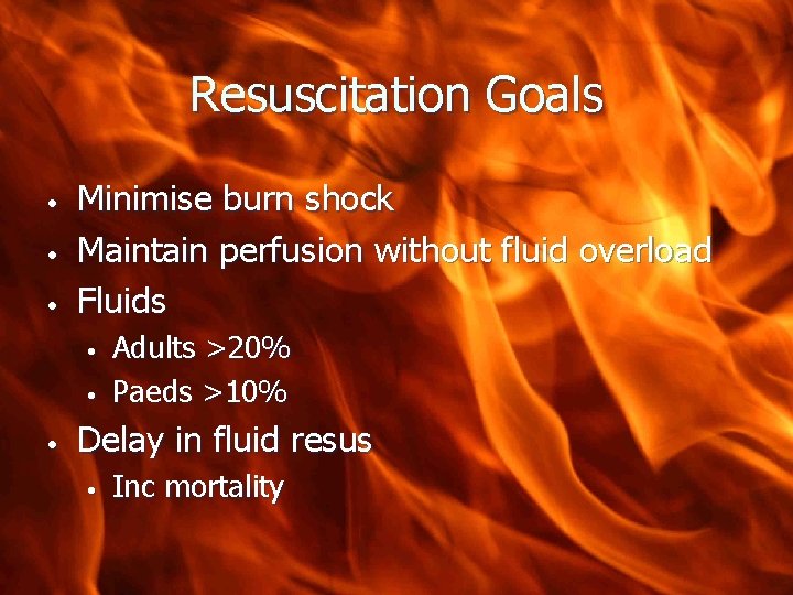 Resuscitation Goals • • • Minimise burn shock Maintain perfusion without fluid overload Fluids