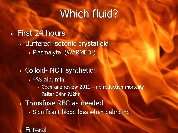 Which fluid? • First 24 hours • Buffered isotonic crystalloid • • Plasmalyte (WARMED!)