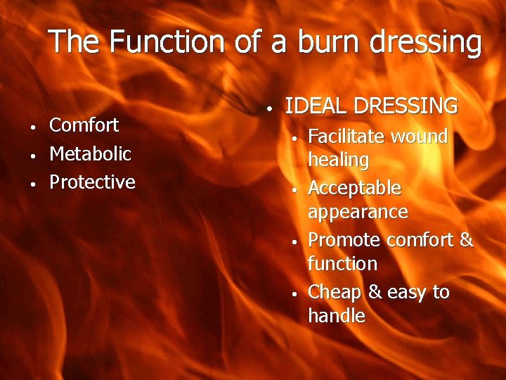 The Function of a burn dressing • • • Comfort Metabolic Protective • IDEAL