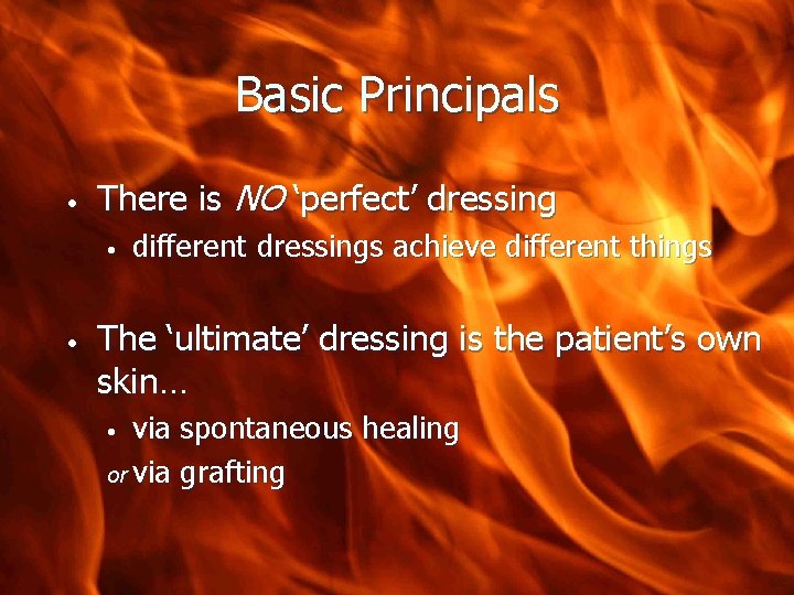 Basic Principals • There is NO ‘perfect’ dressing • • different dressings achieve different