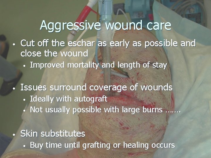 Aggressive wound care • Cut off the eschar as early as possible and close