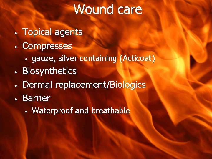 Wound care • • Topical agents Compresses • • gauze, silver containing (Acticoat) Biosynthetics