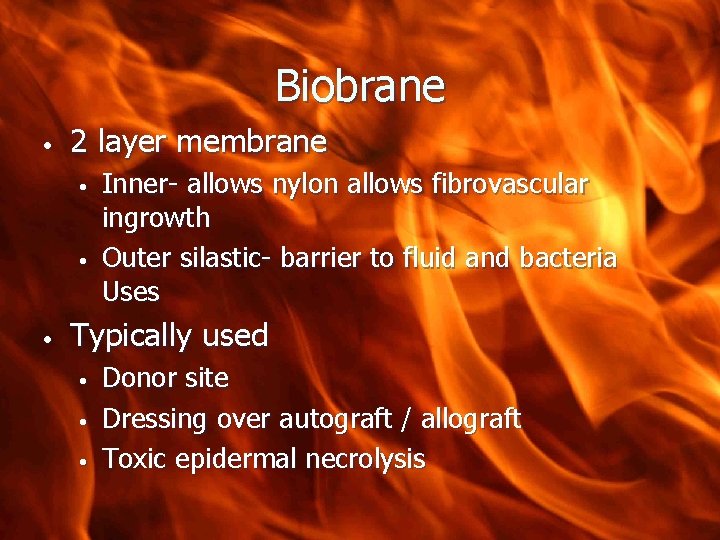Biobrane • 2 layer membrane • • • Inner- allows nylon allows fibrovascular ingrowth