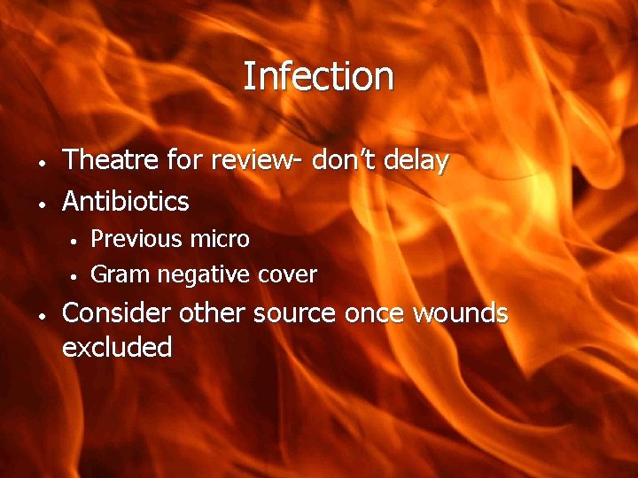 Infection • • Theatre for review- don’t delay Antibiotics • • • Previous micro