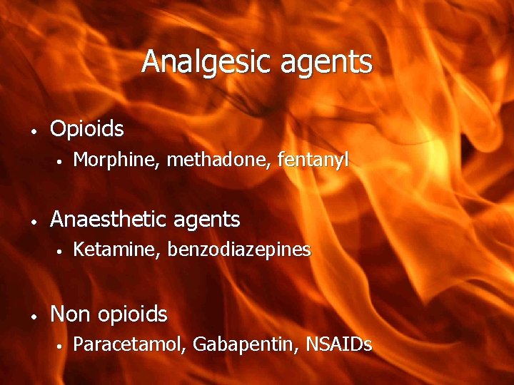 Analgesic agents • Opioids • • Anaesthetic agents • • Morphine, methadone, fentanyl Ketamine,