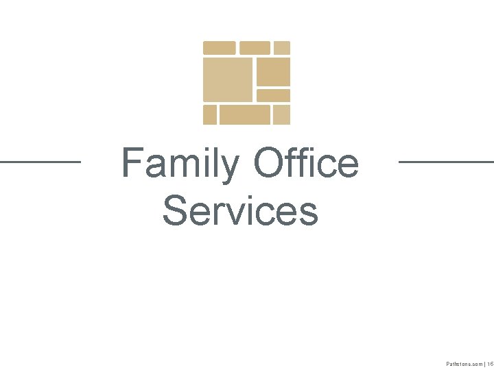 Family Office Services Pathstone. com | 15 