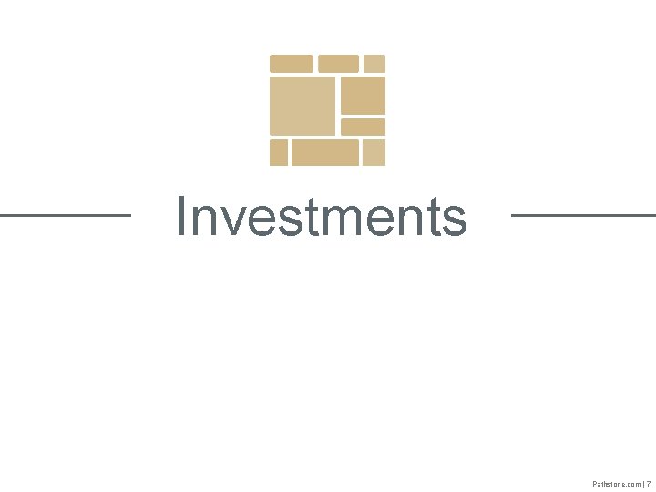 Investments Pathstone. com | 7 