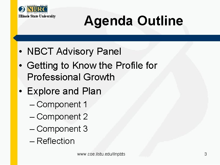 Illinois State University Agenda Outline • NBCT Advisory Panel • Getting to Know the