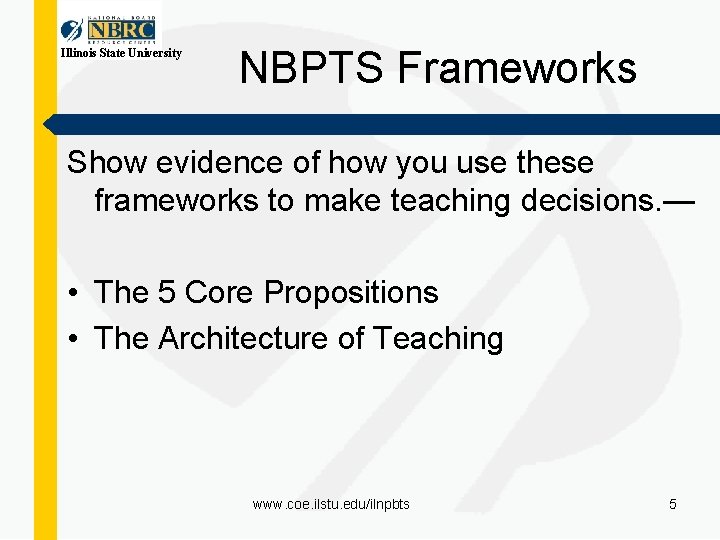 Illinois State University NBPTS Frameworks Show evidence of how you use these frameworks to