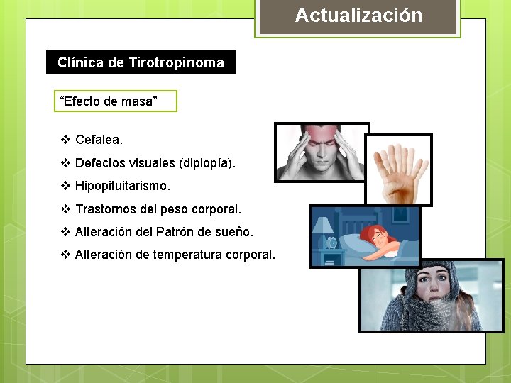 Actualización Clínica de Tirotropinoma “Efecto de masa” v Cefalea. v Defectos visuales (diplopía). v