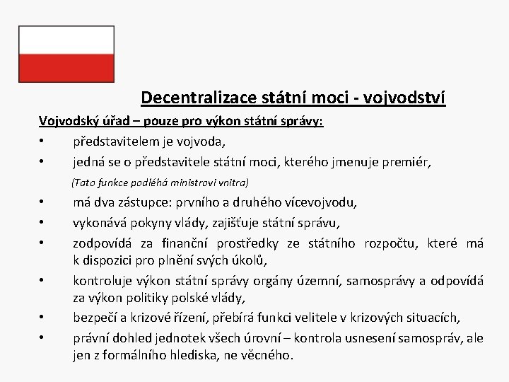 Decentralizace státní moci - vojvodství Vojvodský úřad – pouze pro výkon státní správy: •