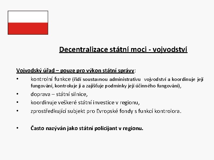 Decentralizace státní moci - vojvodství Vojvodský úřad – pouze pro výkon státní správy: •