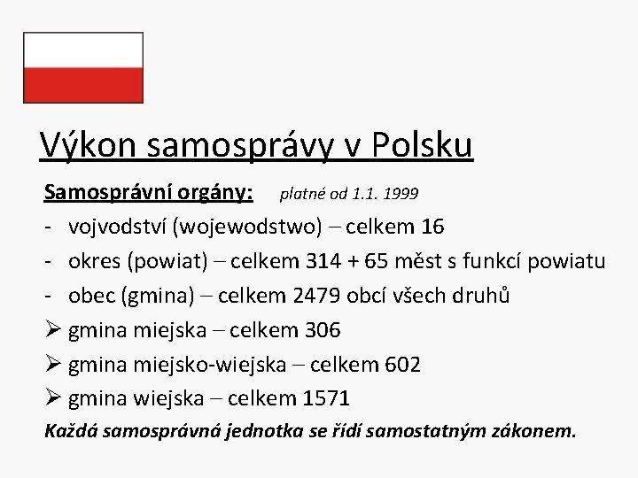 Výkon samosprávy v Polsku Samosprávní orgány: platné od 1. 1. 1999 - vojvodství (wojewodstwo)
