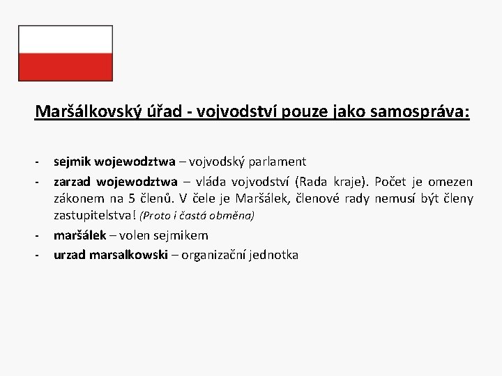 Maršálkovský úřad - vojvodství pouze jako samospráva: - - sejmik wojewodztwa – vojvodský parlament