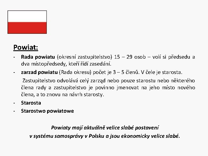 Powiat: - Rada powiatu (okresní zastupitelstvo) 15 – 29 osob – volí si předsedu