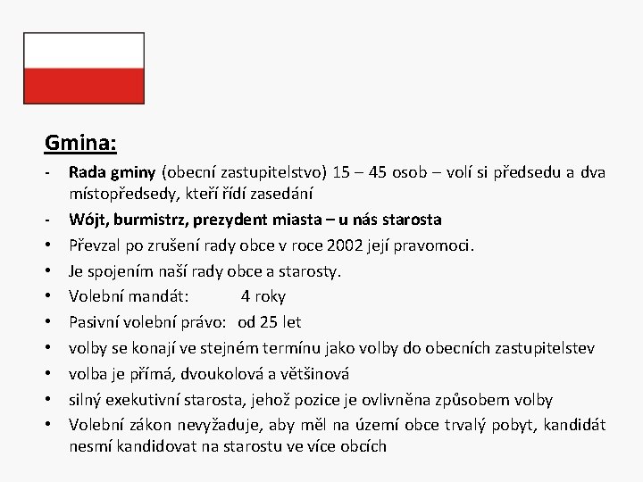 Gmina: • • Rada gminy (obecní zastupitelstvo) 15 – 45 osob – volí si