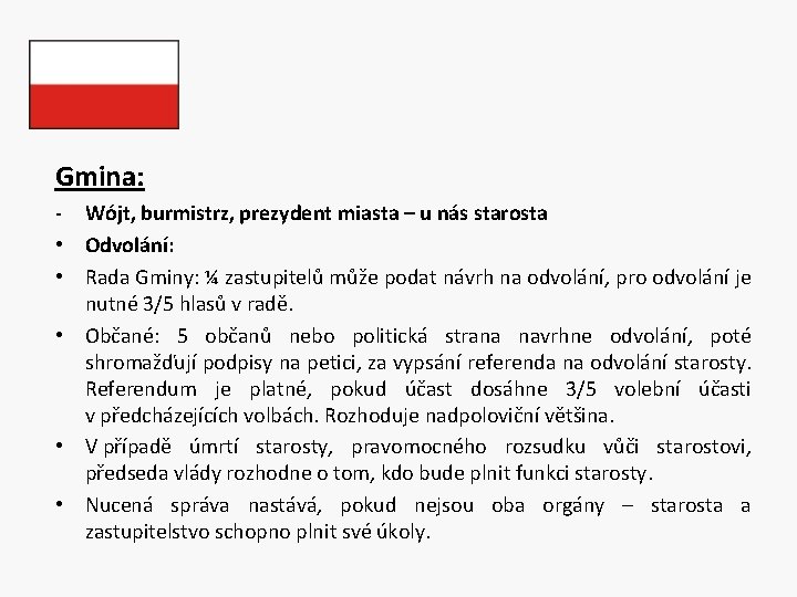 Gmina: - Wójt, burmistrz, prezydent miasta – u nás starosta • Odvolání: • Rada