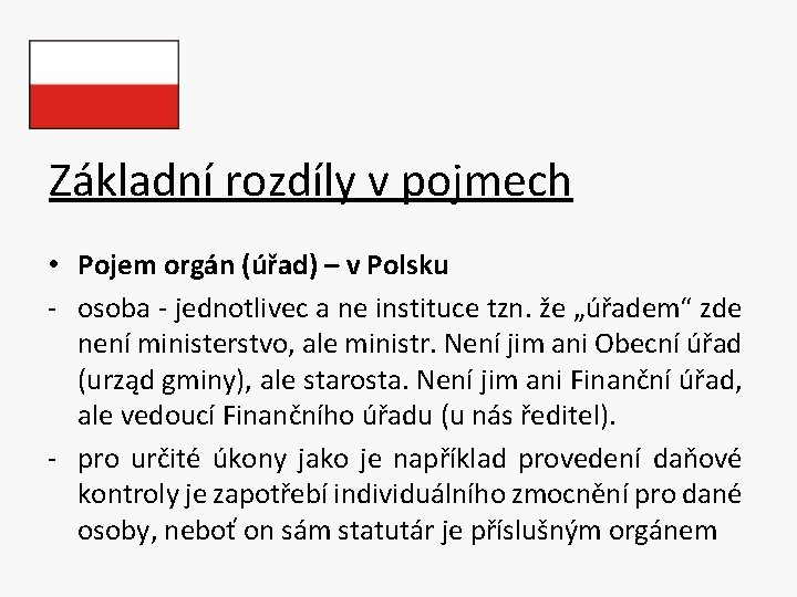 Základní rozdíly v pojmech • Pojem orgán (úřad) – v Polsku - osoba -