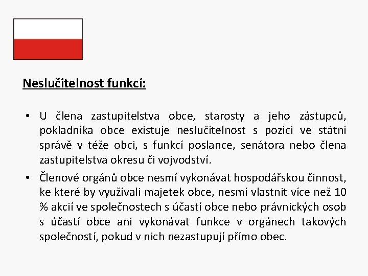 Neslučitelnost funkcí: • U člena zastupitelstva obce, starosty a jeho zástupců, pokladníka obce existuje