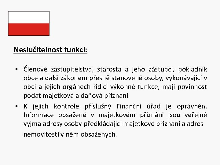 Neslučitelnost funkcí: • Členové zastupitelstva, starosta a jeho zástupci, pokladník obce a další zákonem