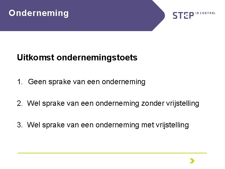 Onderneming Uitkomst ondernemingstoets 1. Geen sprake van een onderneming 2. Wel sprake van een