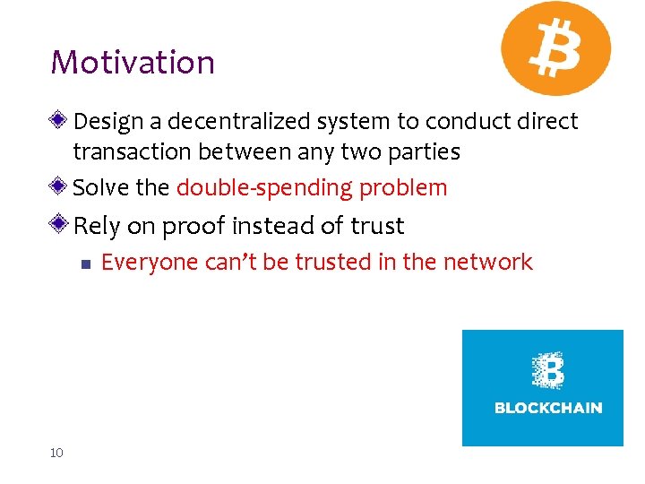 Motivation Design a decentralized system to conduct direct transaction between any two parties Solve