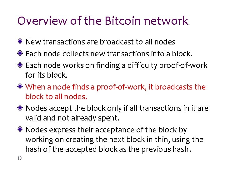 Overview of the Bitcoin network New transactions are broadcast to all nodes Each node